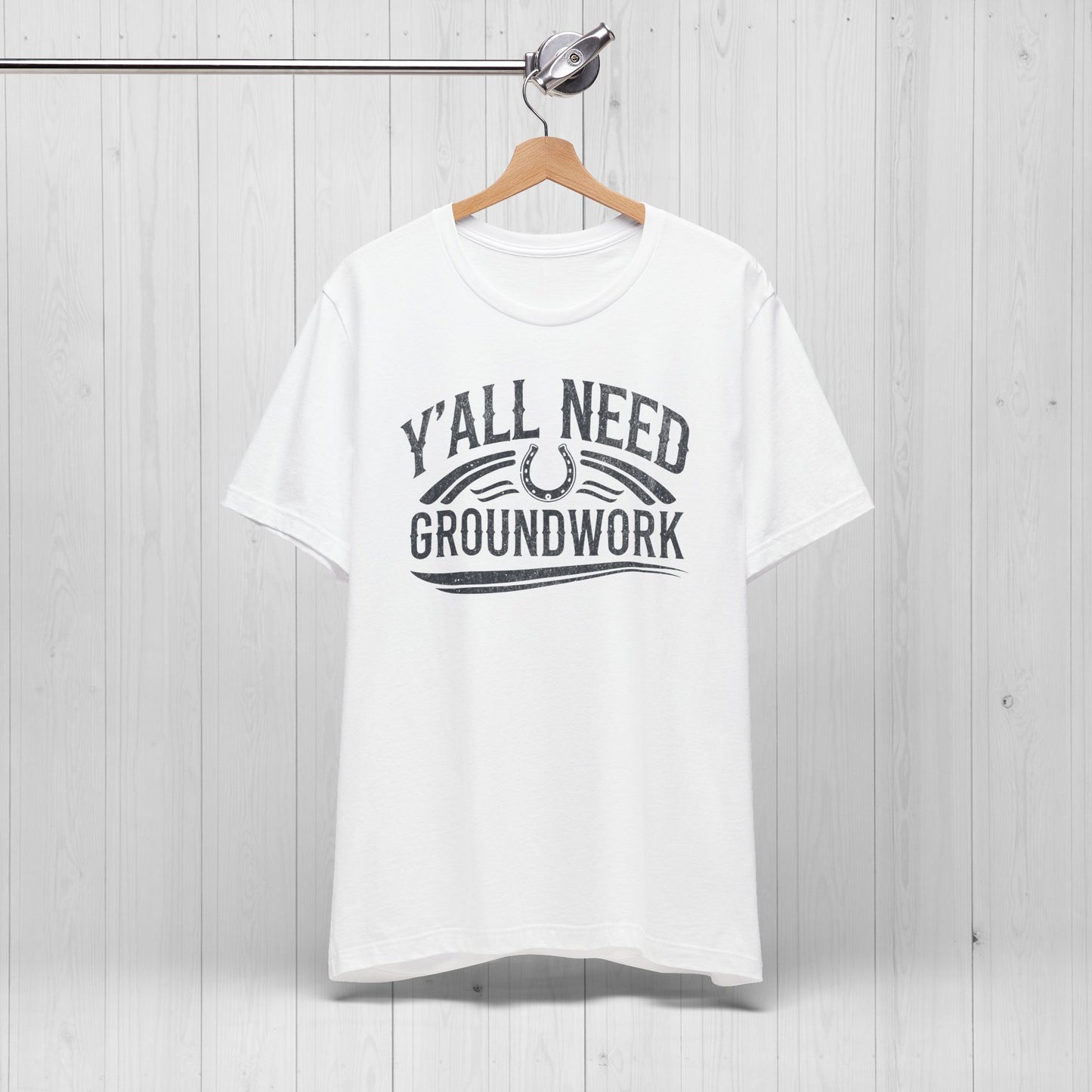 Ya’ll Need Groundwork Shirt – Funny Cowgirl Horse Tee