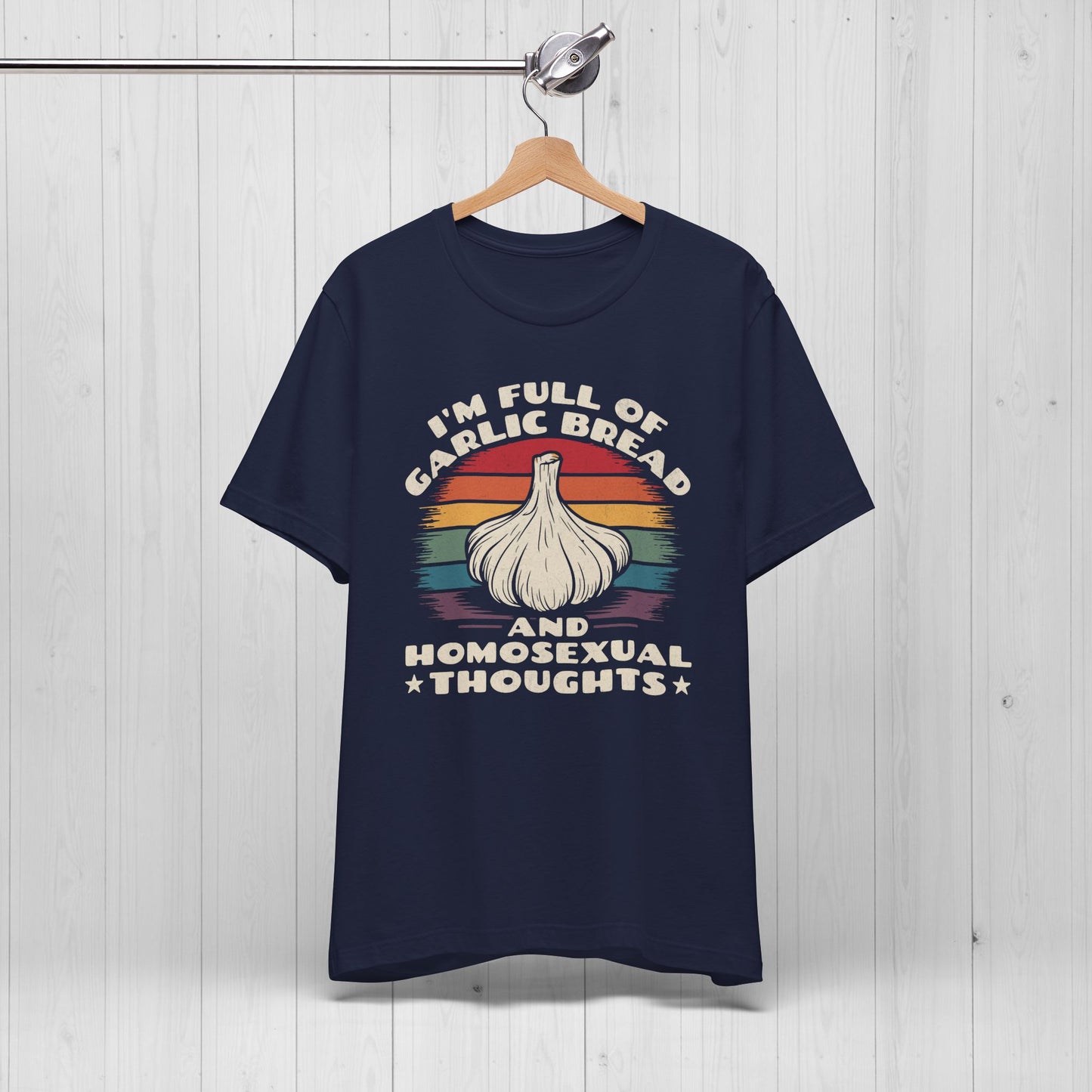 I'm Full Of Garlic Bread & Gay Thoughts Funny T-Shirt