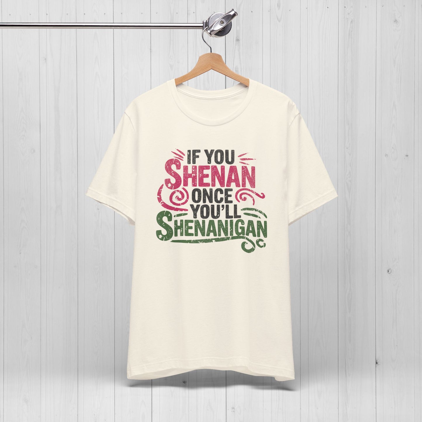 Funny “If You Shenan Once” Tee – Shenanigan Shirt