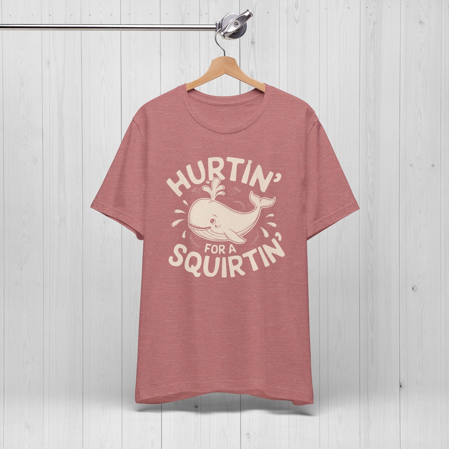 Hurtin' For A Squirtin' T-Shirt 💦