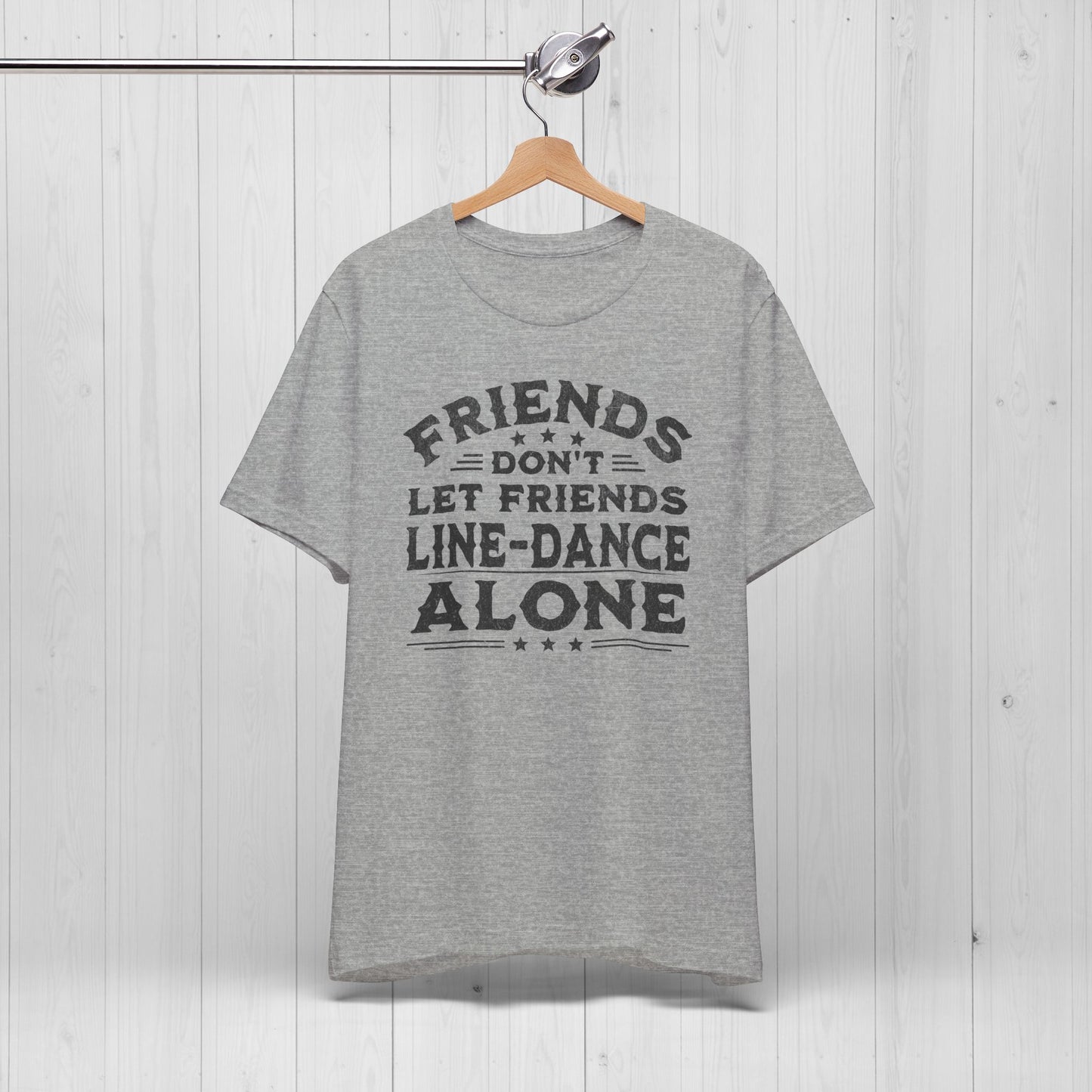 Line Dance Shirt – Friends Don’t Line Dance Alone Tee