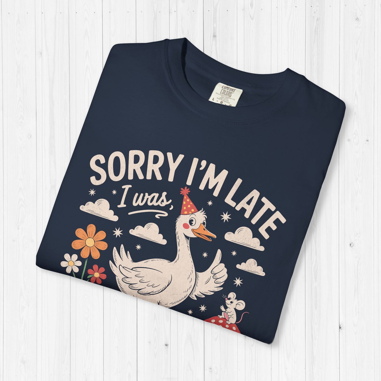 Sorry I’m Late Dilly Dallying Goose Shirt – Funny Tee