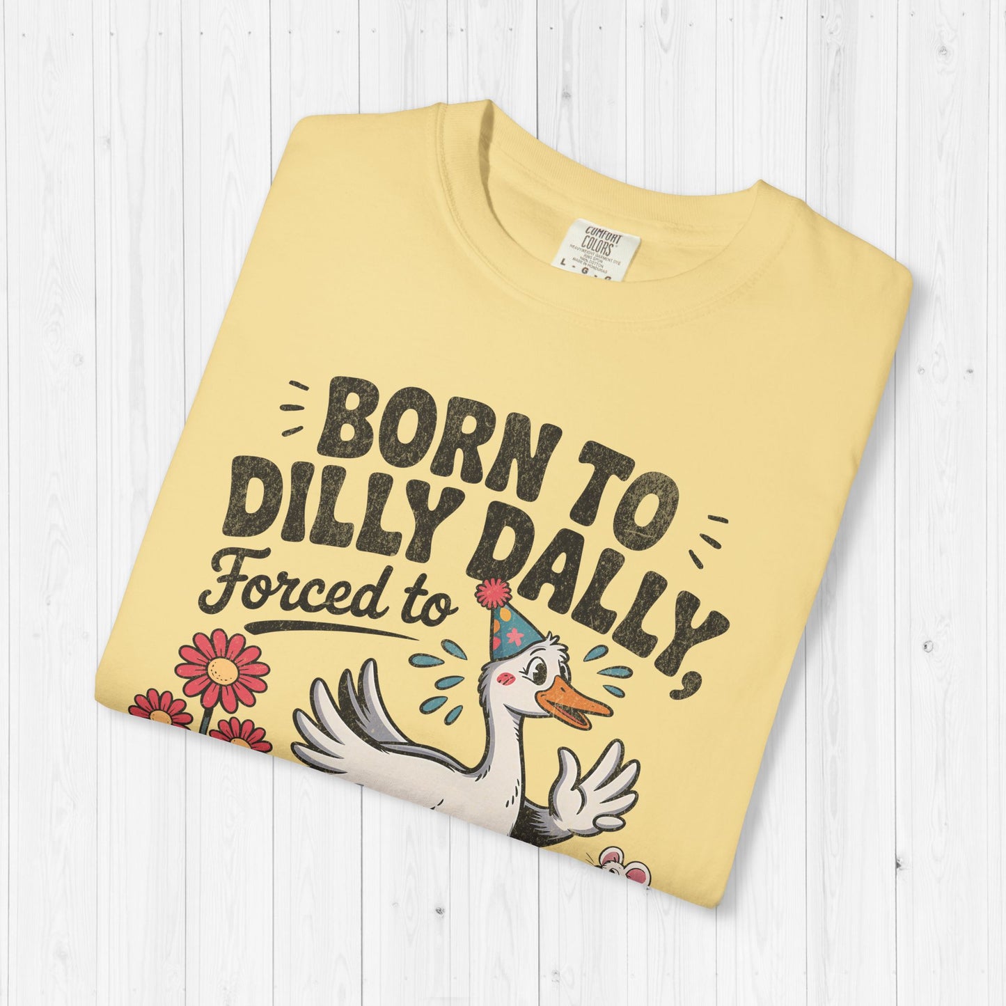 Born to Dilly Dally Goose Shirt – Funny Meme Tee
