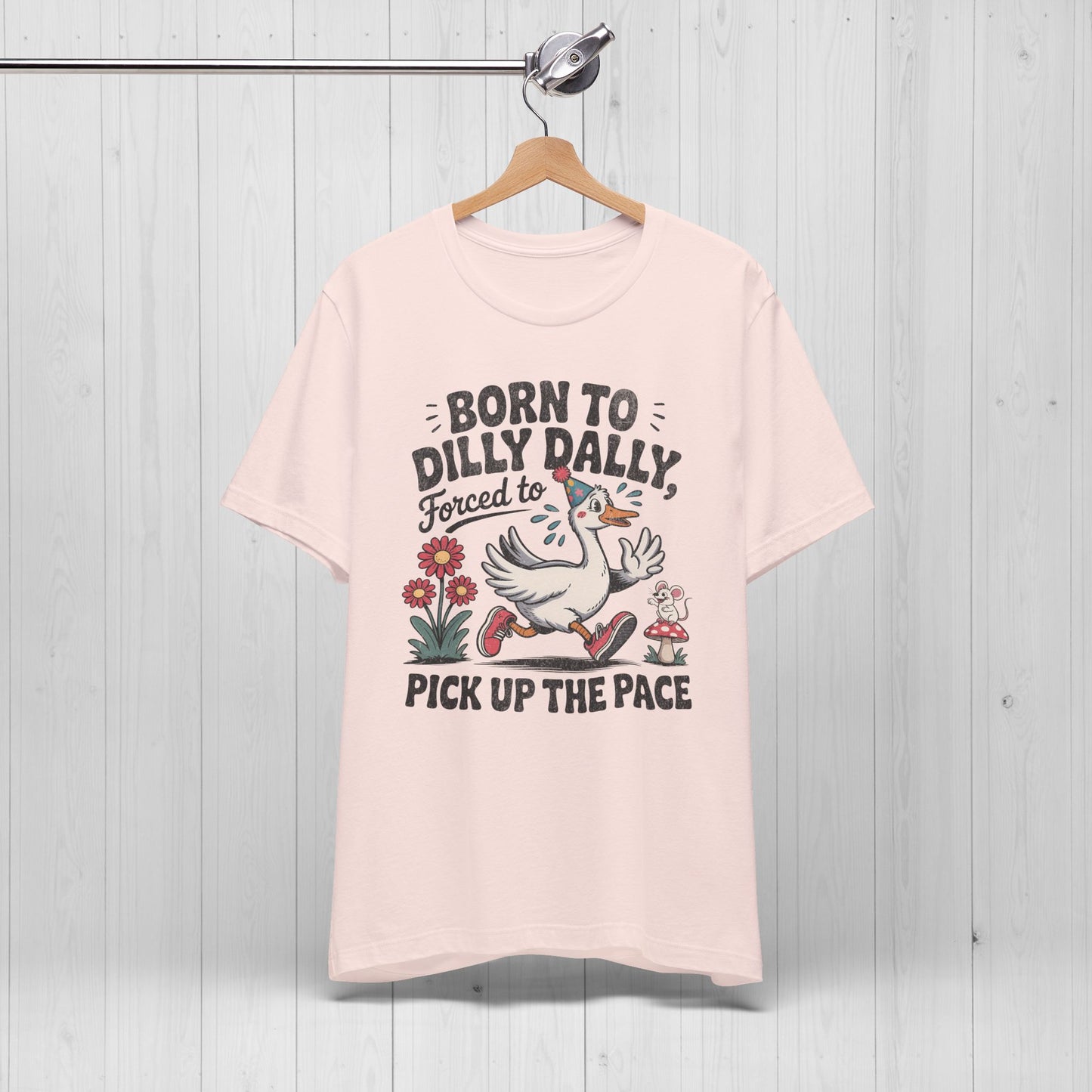 Born to Dilly Dally Goose Shirt