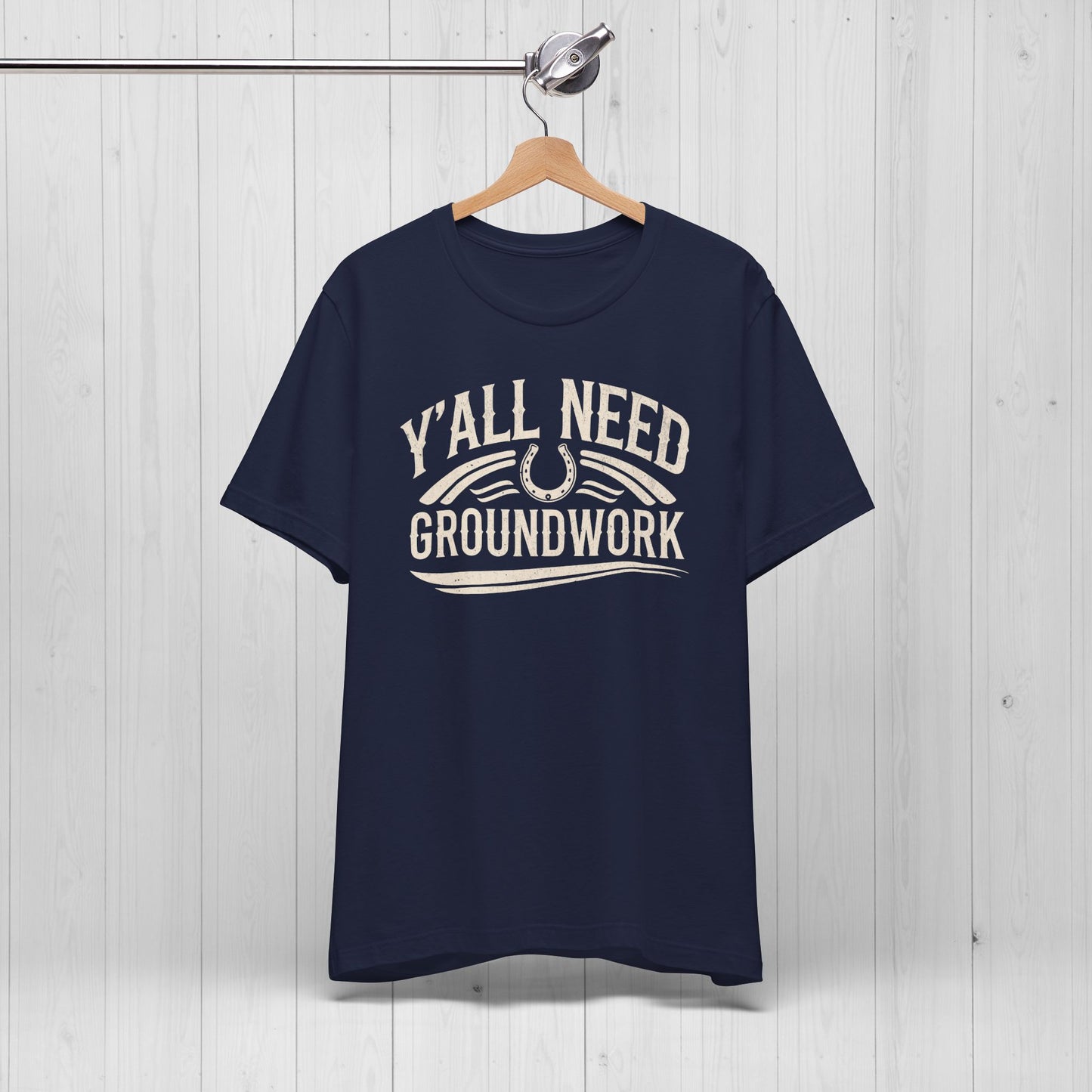 Ya’ll Need Groundwork Shirt – Funny Cowgirl Horse Tee