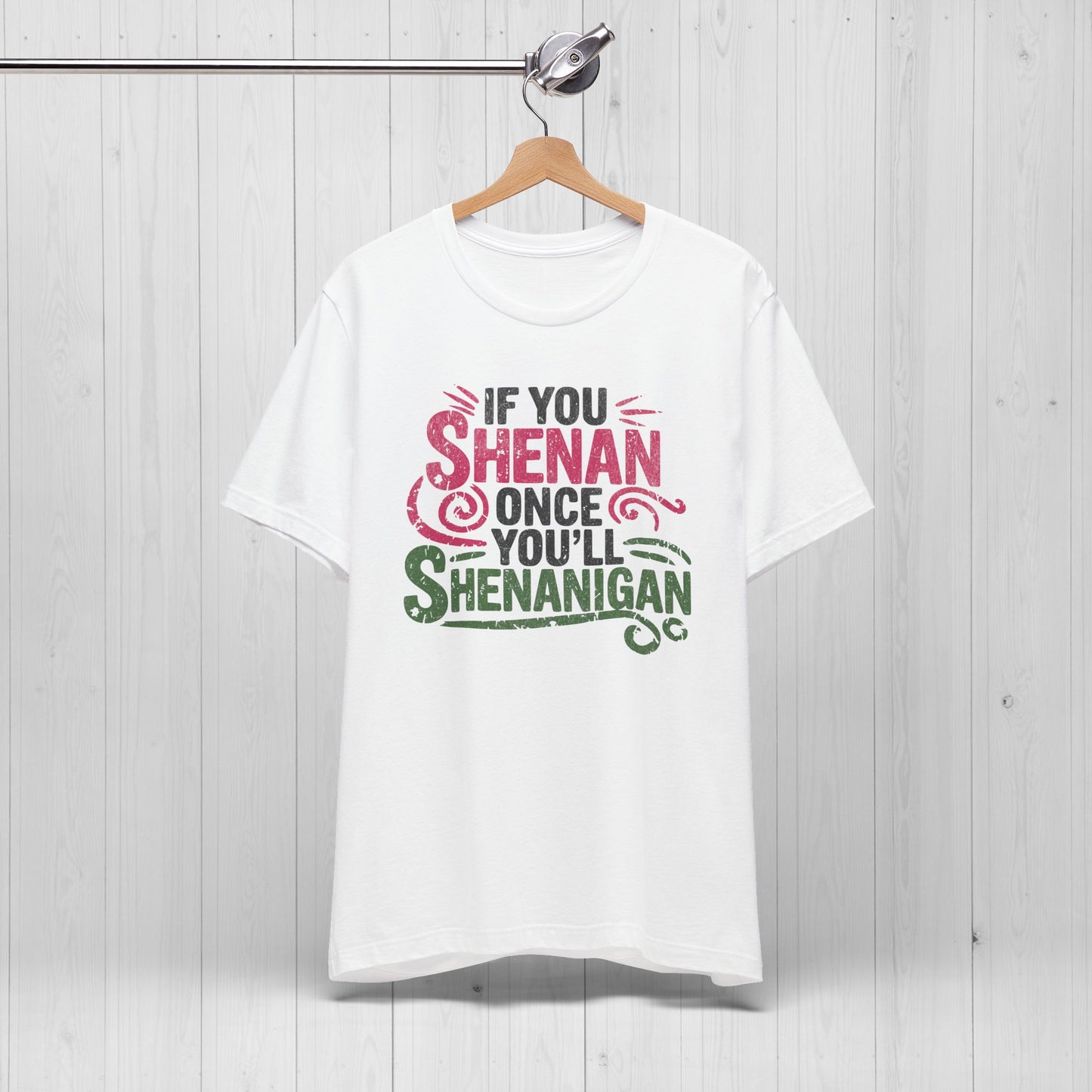 Funny “If You Shenan Once” Tee – Shenanigan Shirt