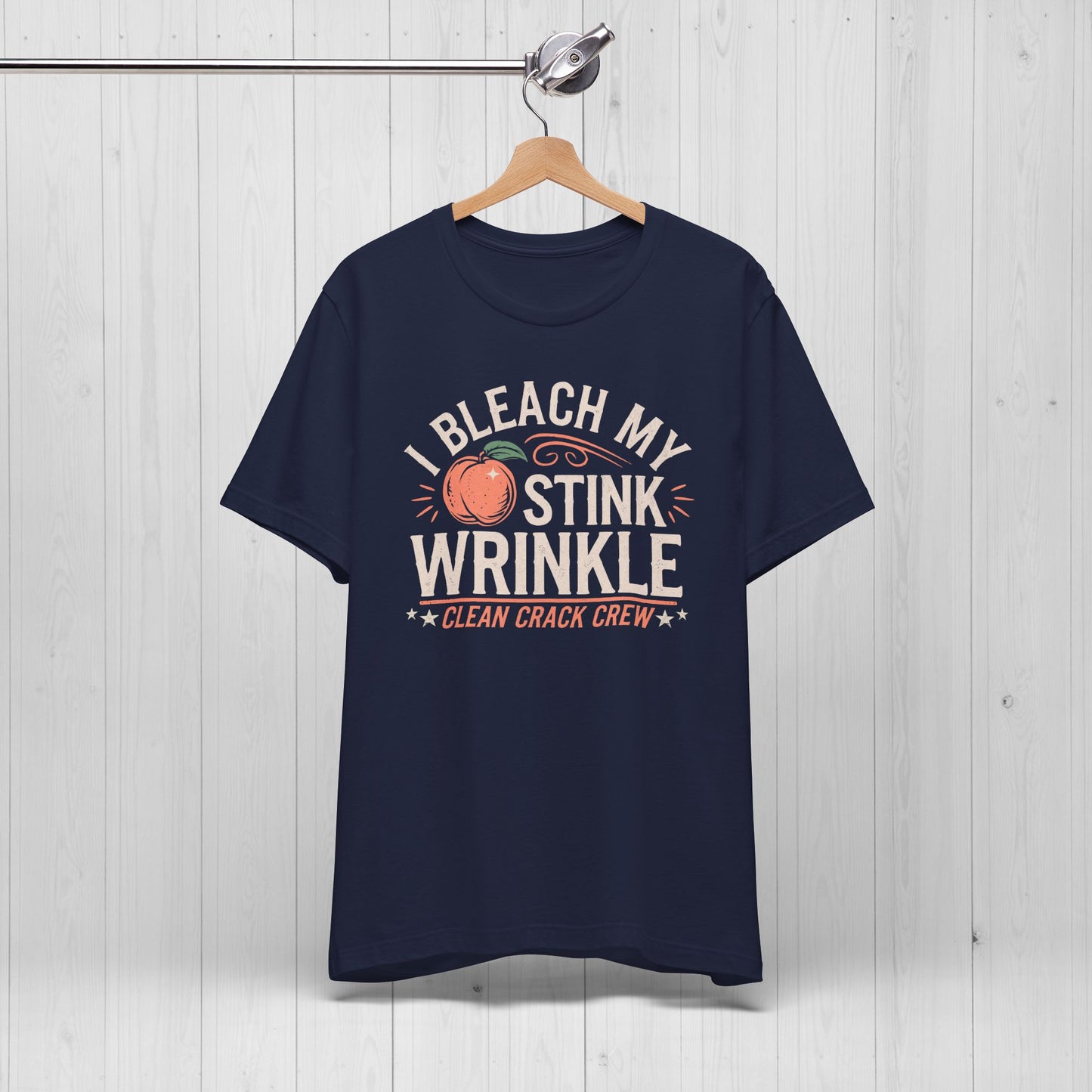 I Bleach My Stink Wrinkle Shirt 🍑