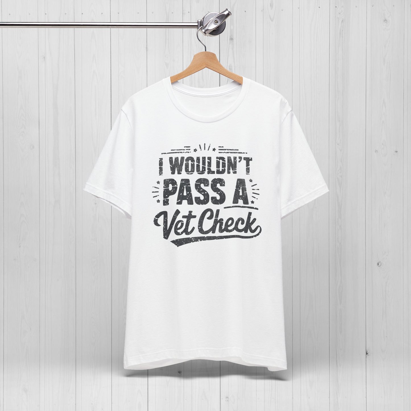 I Wouldn't Pass A Vet Check Shirt - Tee for Horse Lovers