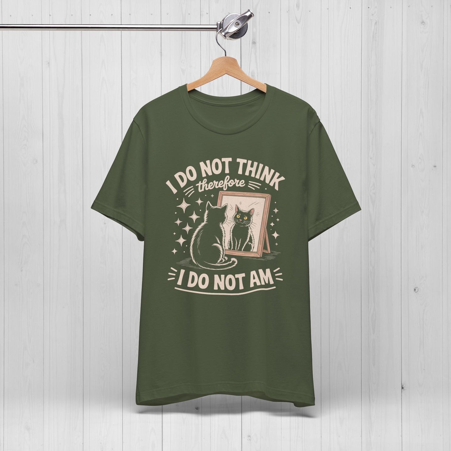 I Do Not Think Therefore I Do Not Am Shirt