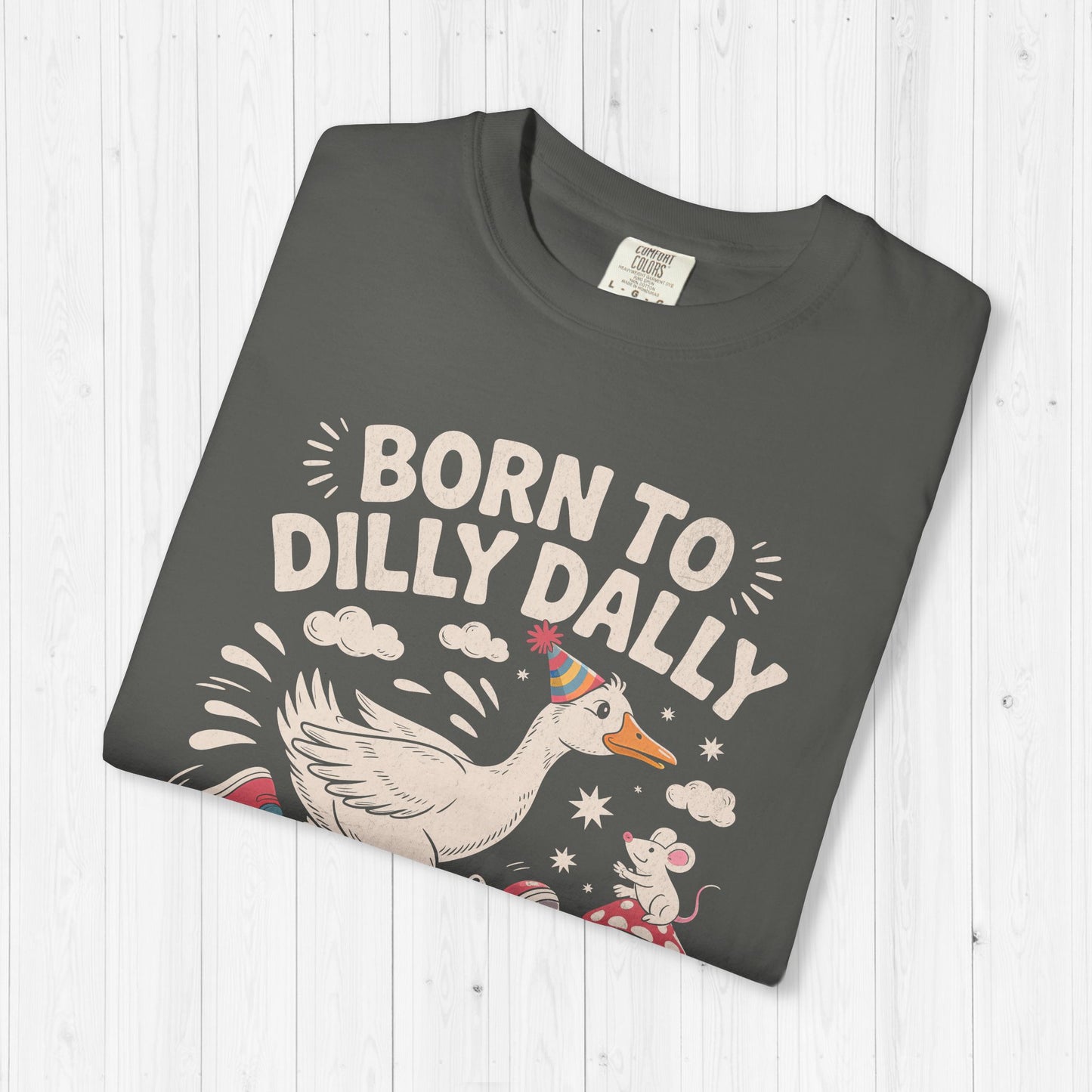 Born to Dilly Dally Goose Shirt – Funny Meme Tee