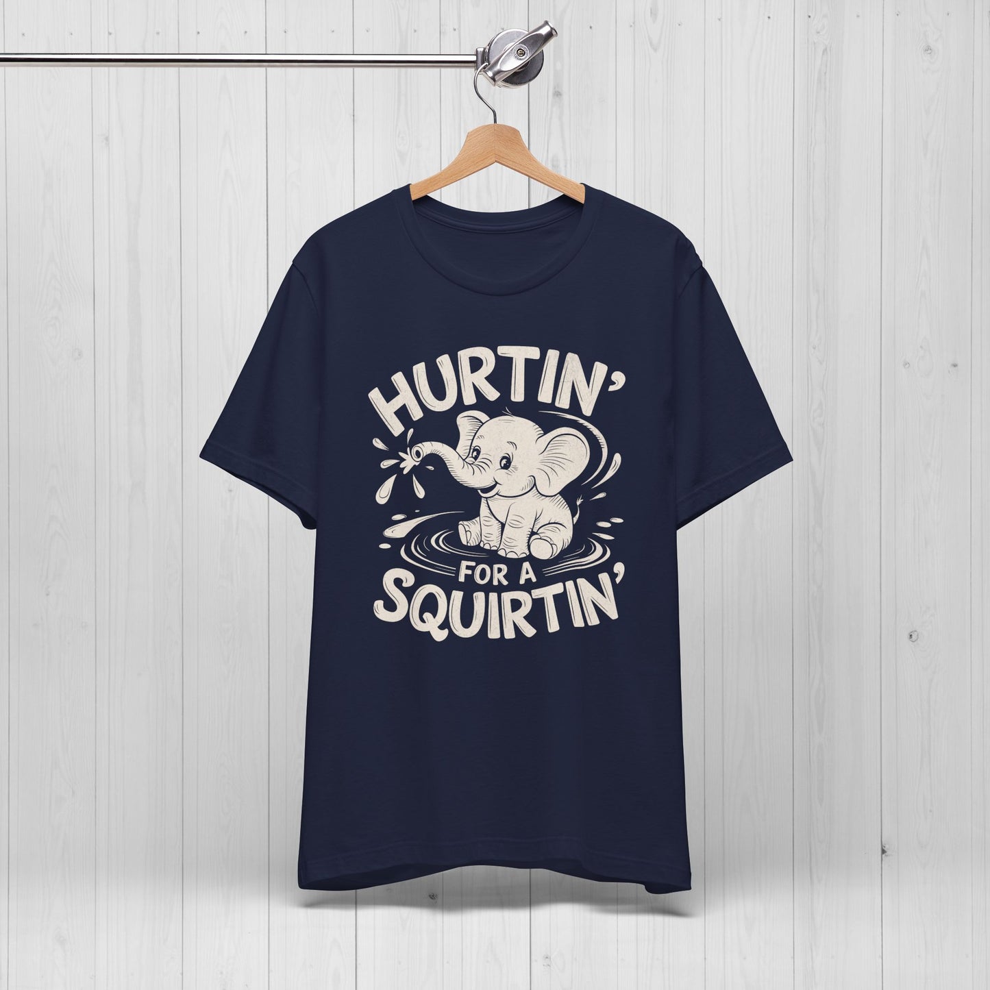 Hurtin' For A Squirtin' Elephant Tee – Funny Raunchy Humor Shirt