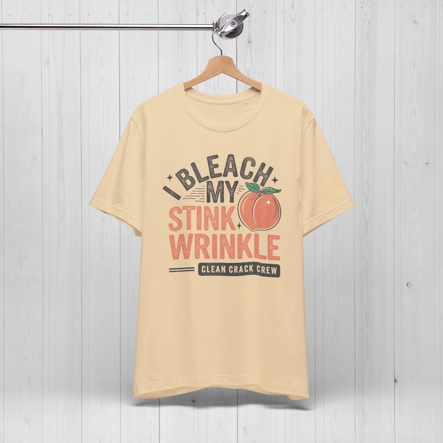 I Bleach My Stink Wrinkle Shirt 🍑