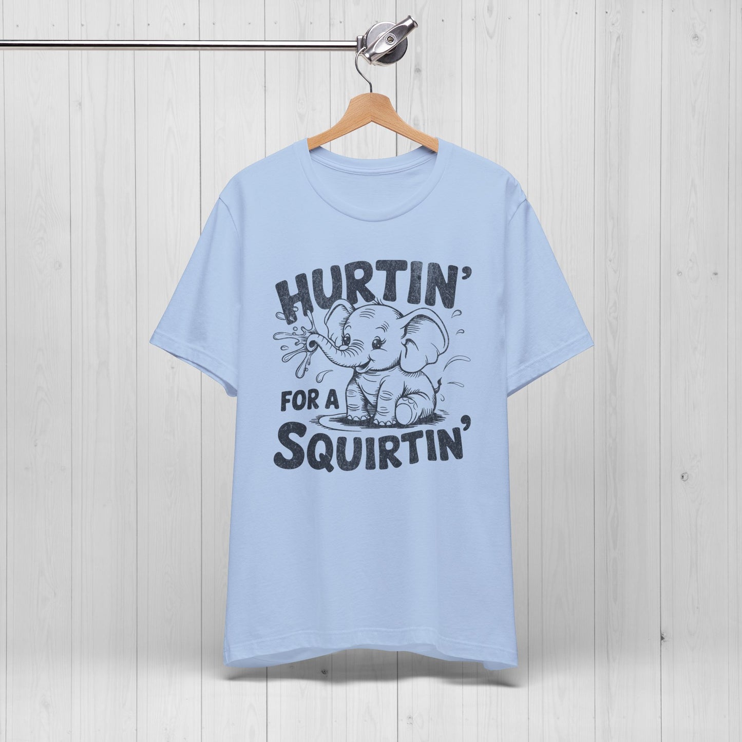 Hurtin' For A Squirtin' Elephant Tee – Funny Raunchy Humor Shirt