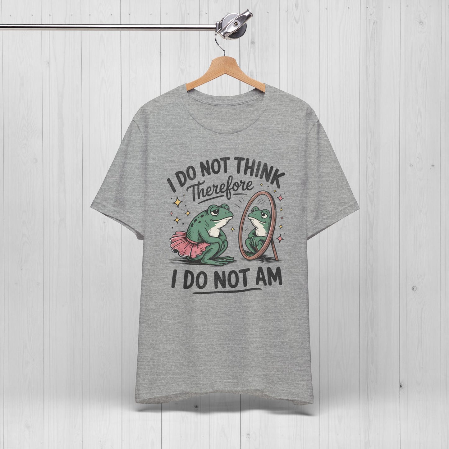 I Do Not Think Therefore I Do Not Am Shirt | Funny Frog Tee