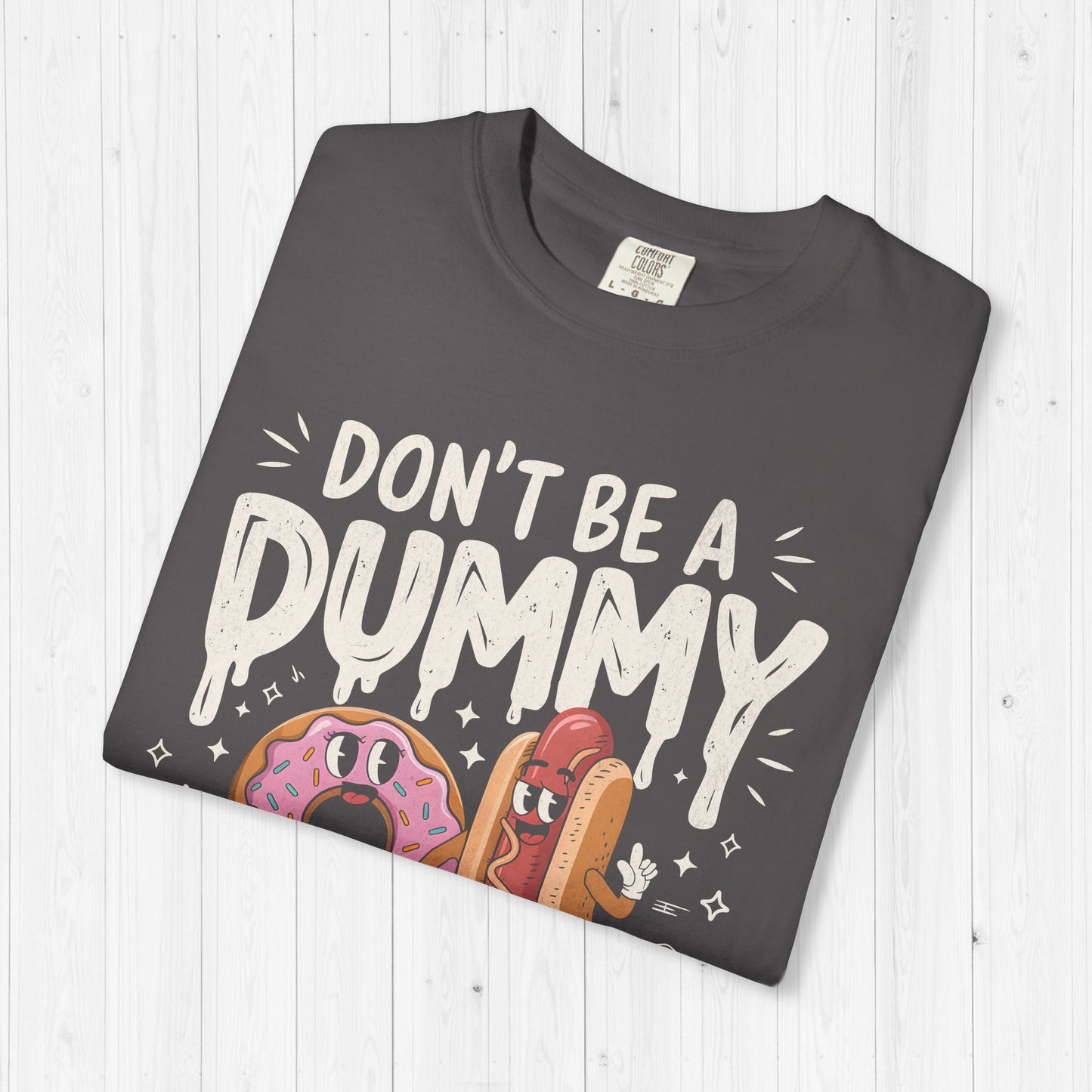 Don’t Be a Dummy, Cum on Her Tummy Shirt