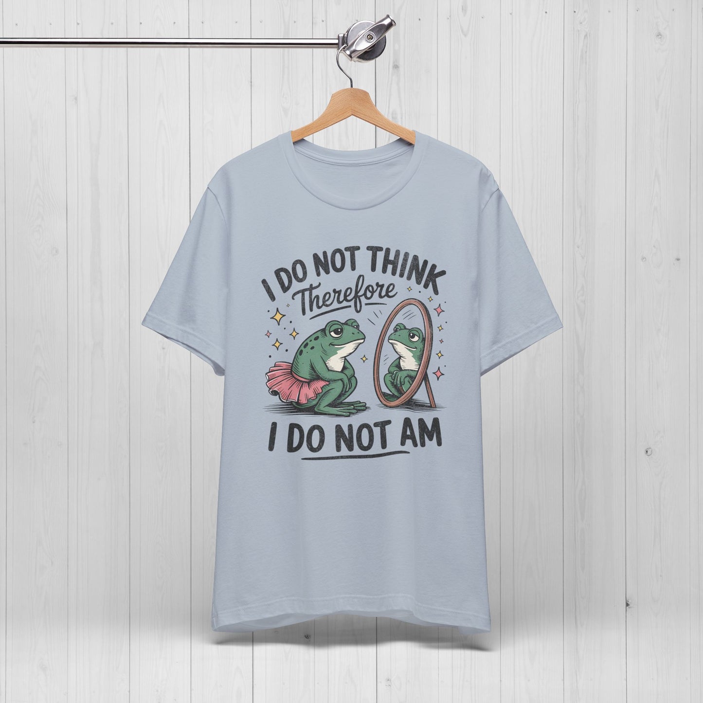 I Do Not Think Therefore I Do Not Am Shirt | Funny Frog Tee