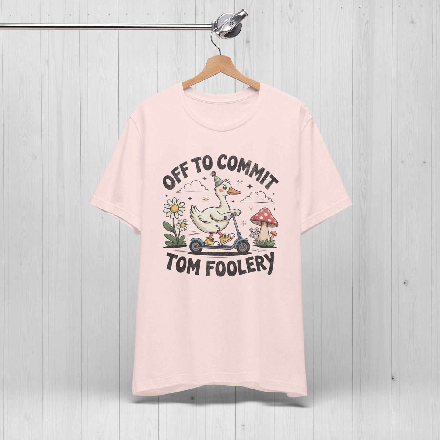 Off to Commit Tomfoolery | Silly Goose Shirt