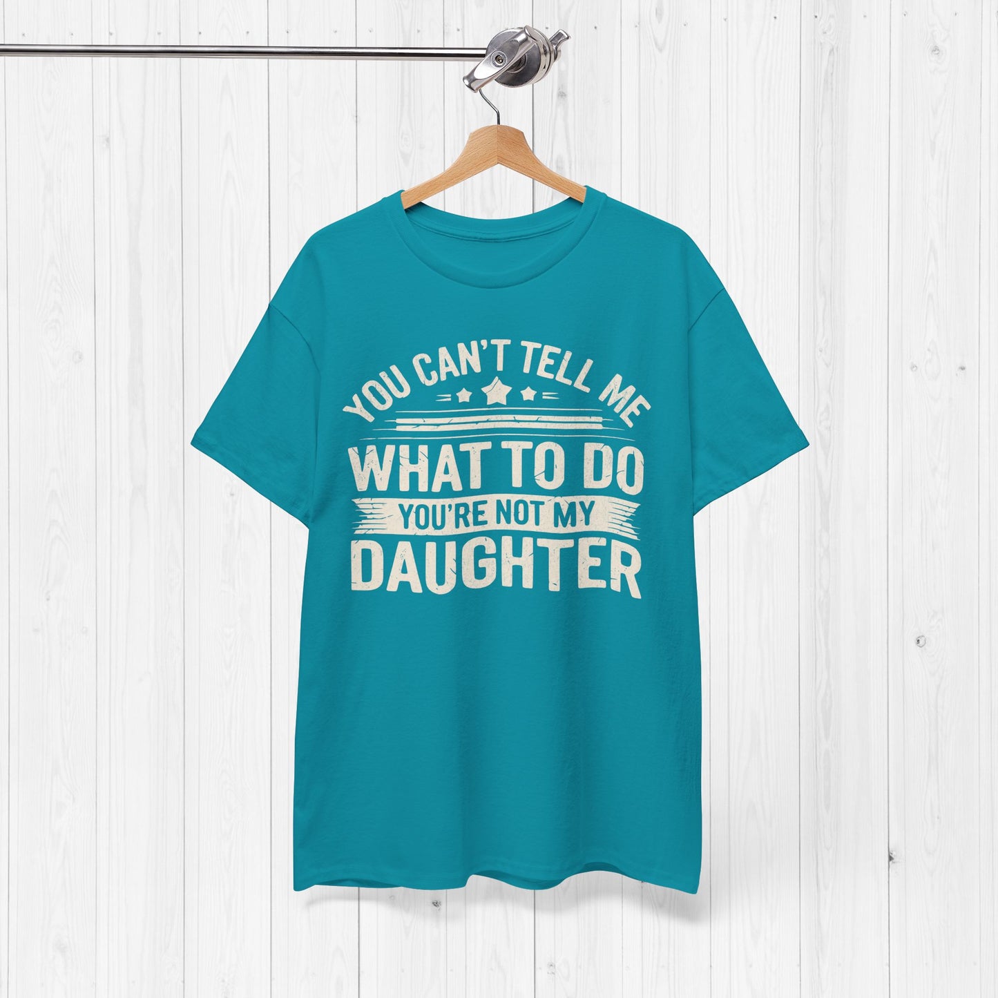 You Can't Tell Me What To Do Funny Dad T-Shirt Gift