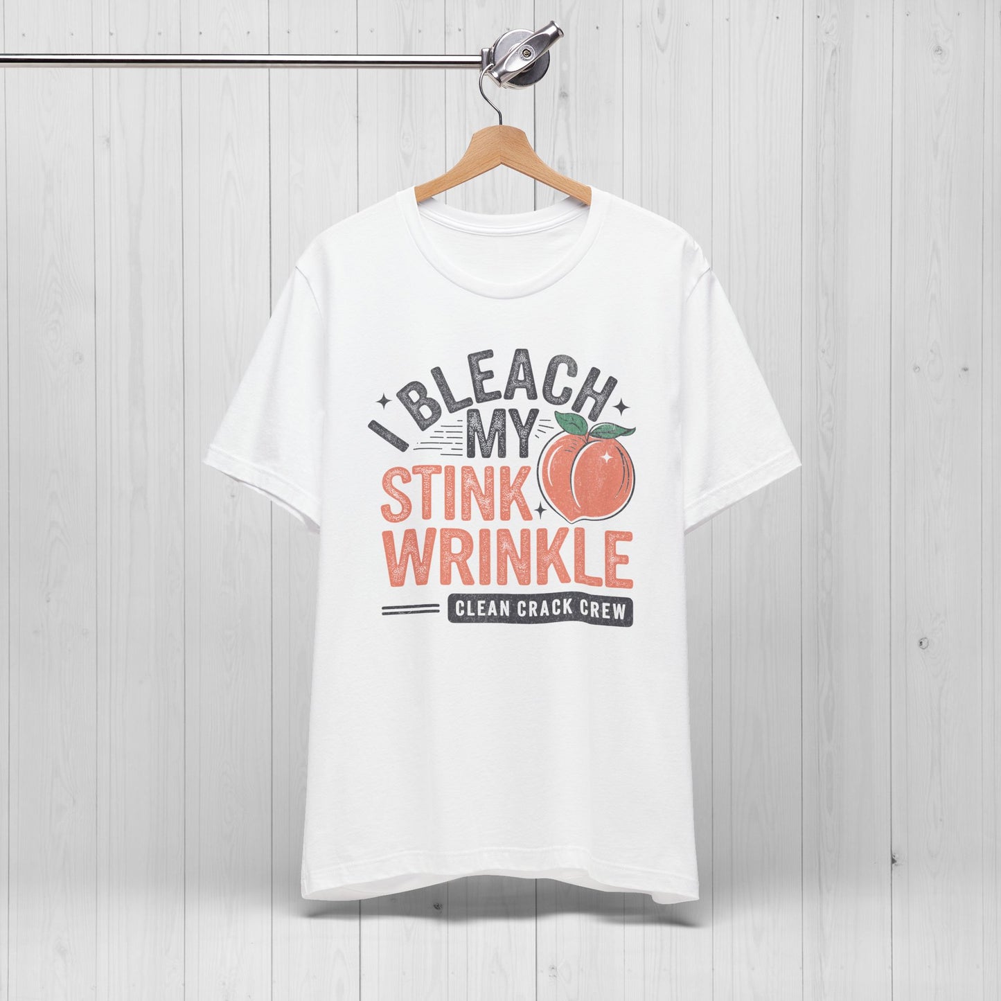I Bleach My Stink Wrinkle Shirt 🍑