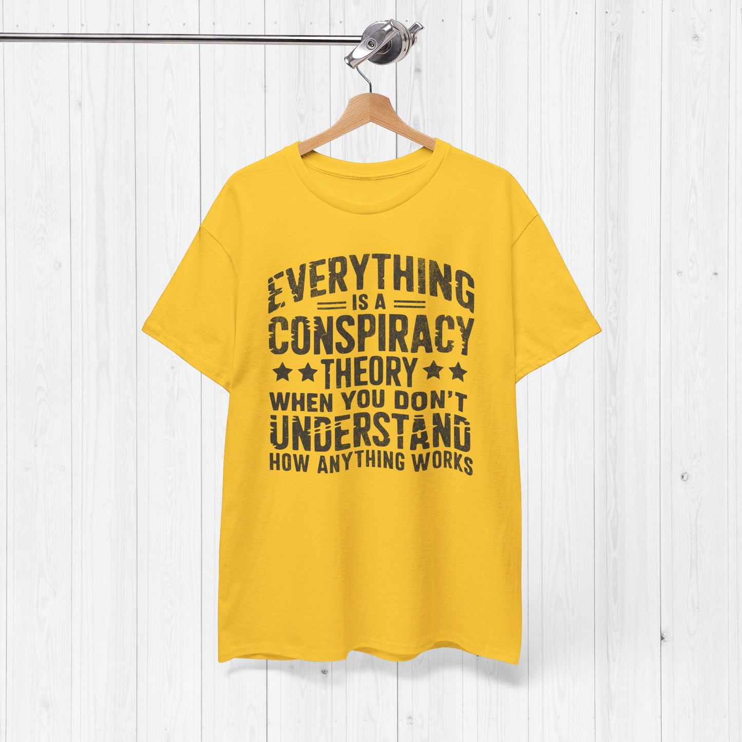 Everything Is A Conspiracy Theory When You Don't Understand Shirt