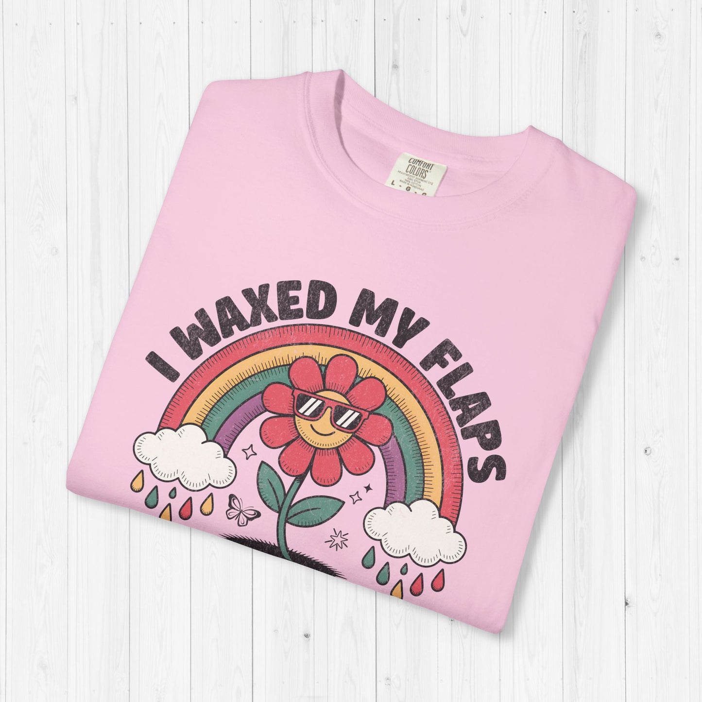 I Waxed My Flaps To Be Here Shirt ๐