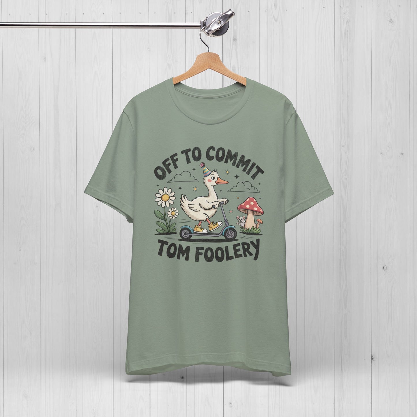 Off to Commit Tomfoolery | Silly Goose Shirt