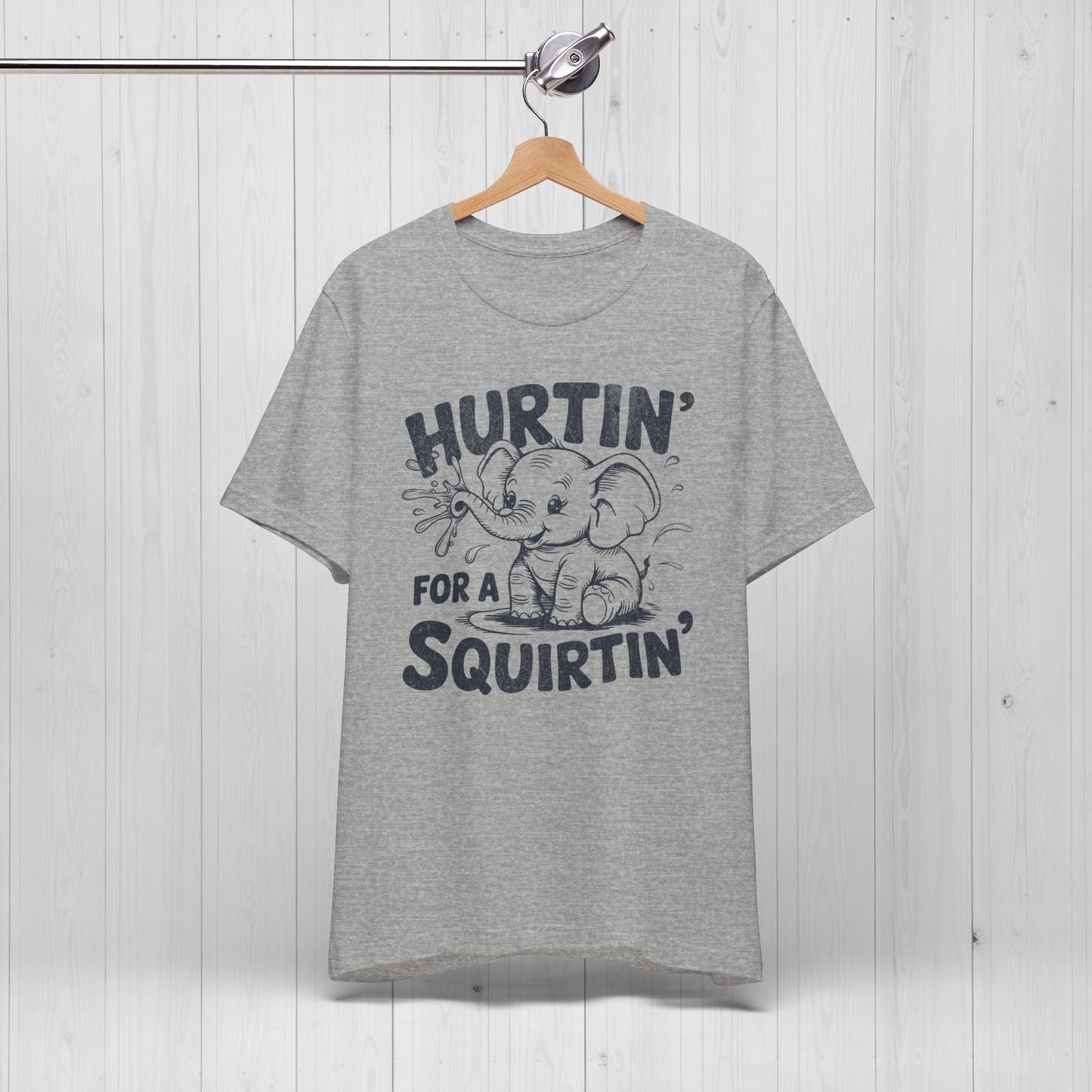 Hurtin' For A Squirtin' Elephant Tee – Funny Raunchy Humor Shirt