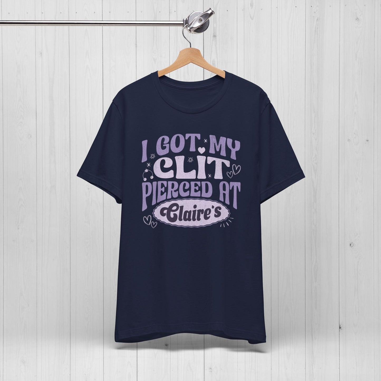 I Got My Cl*t Pierced at Claire's Funny Meme Shirt