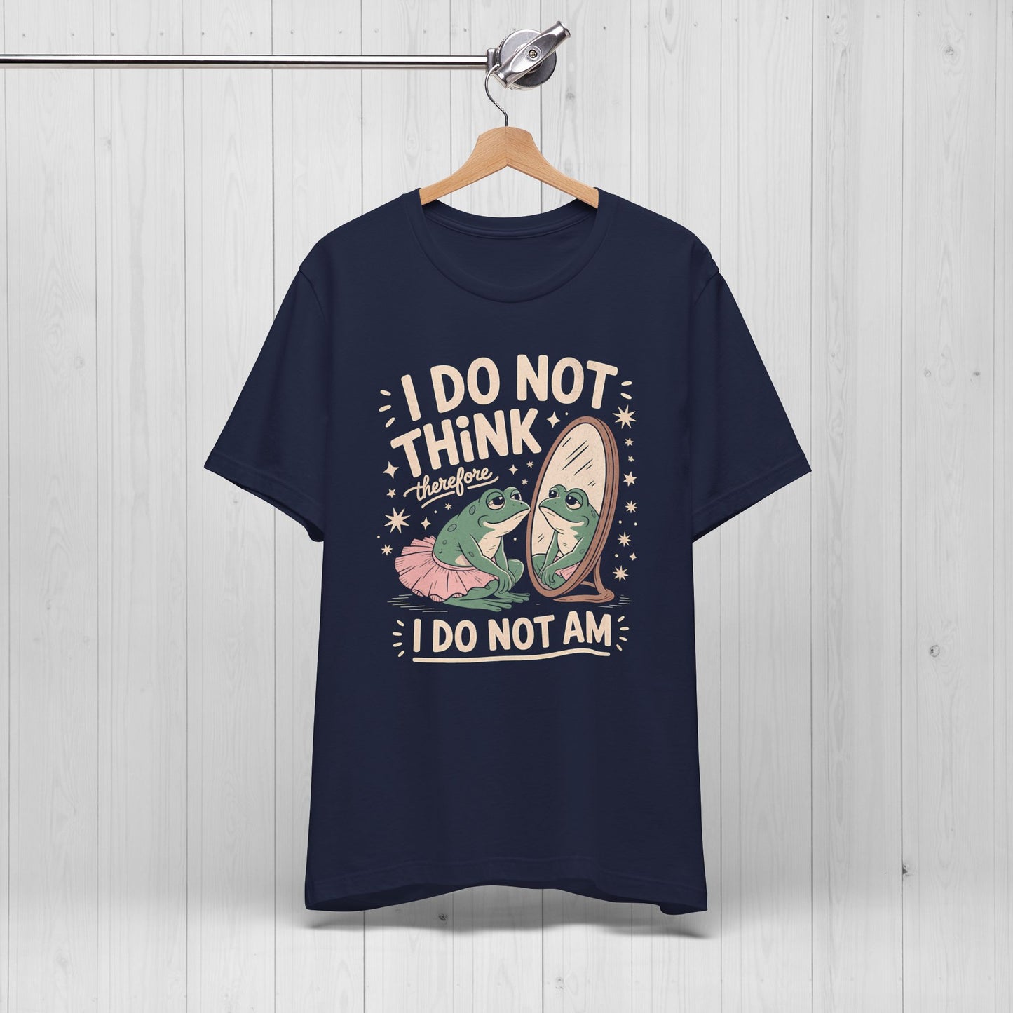 I Do Not Think Therefore I Do Not Am Shirt | Funny Frog Tee