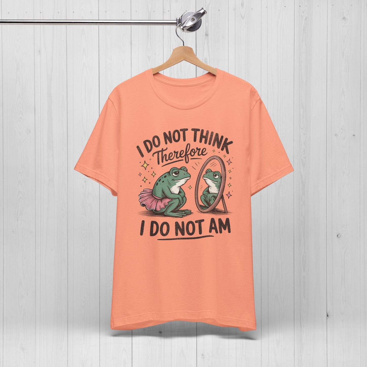 I Do Not Think Therefore I Do Not Am Shirt | Funny Frog Tee