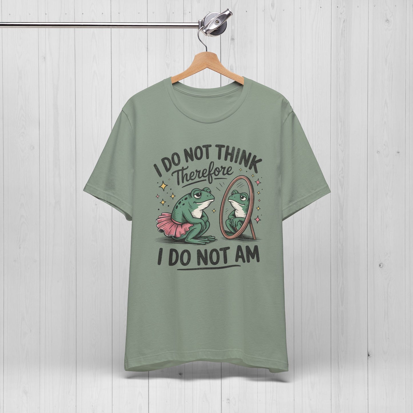 I Do Not Think Therefore I Do Not Am Shirt | Funny Frog Tee