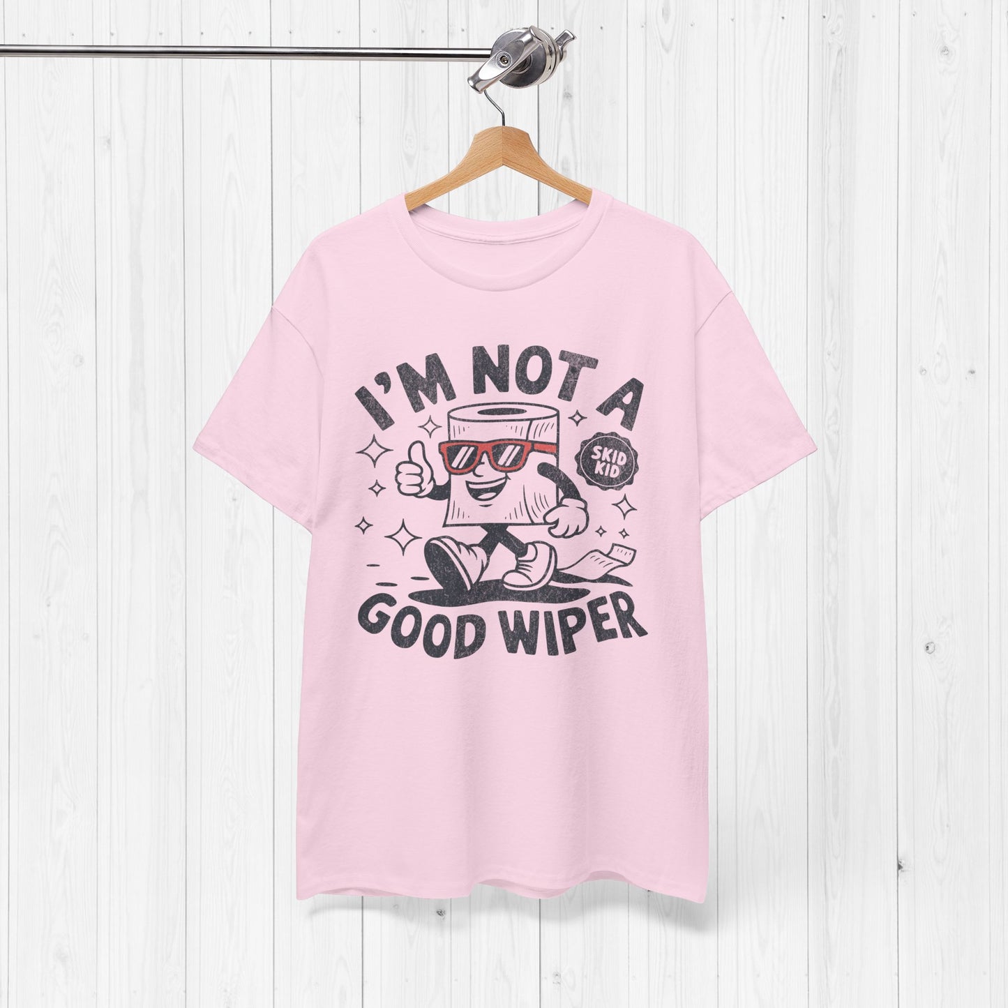 I'm Not A Good Wiper Shirt 💩