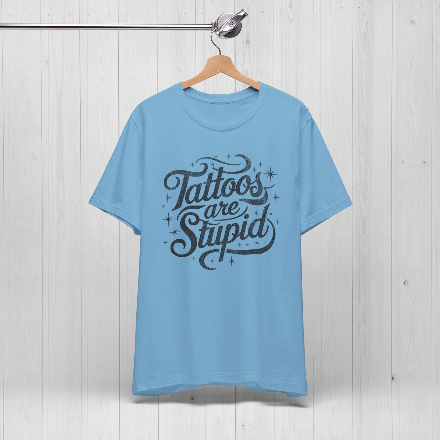 Tattoos Are Stupid Shirt – Funny Gift for Tattoo Fans