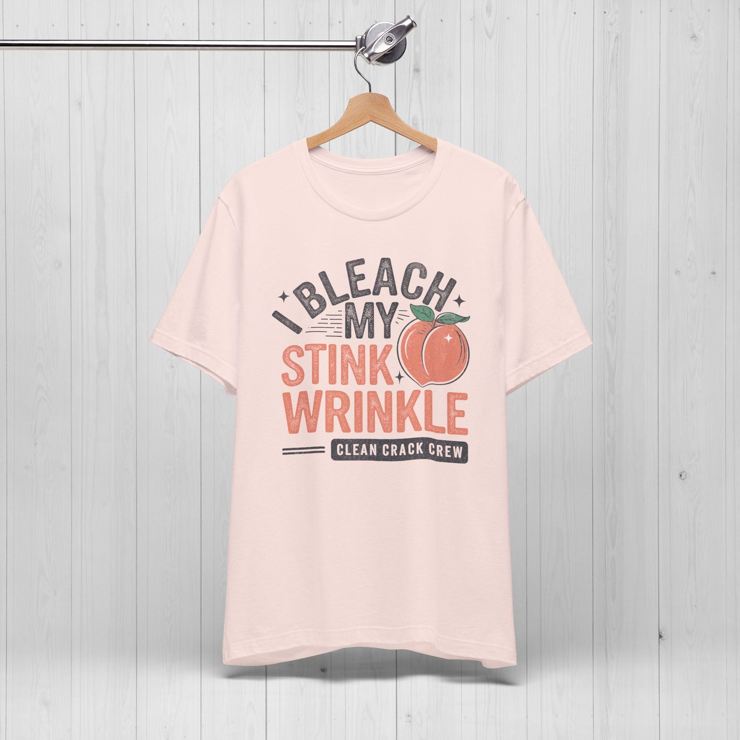 I Bleach My Stink Wrinkle Shirt 🍑