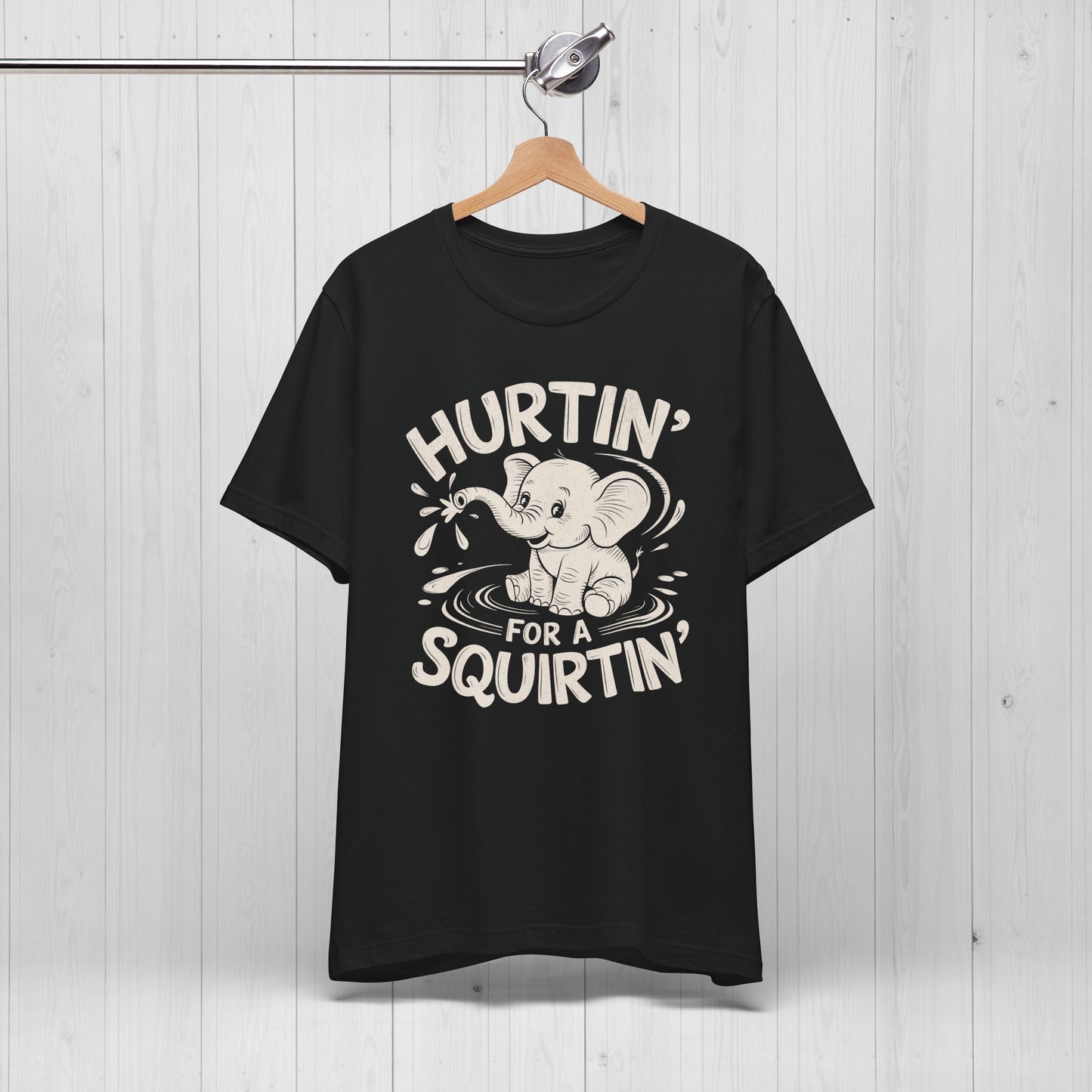 Hurtin' For A Squirtin' Elephant Tee – Funny Raunchy Humor Shirt