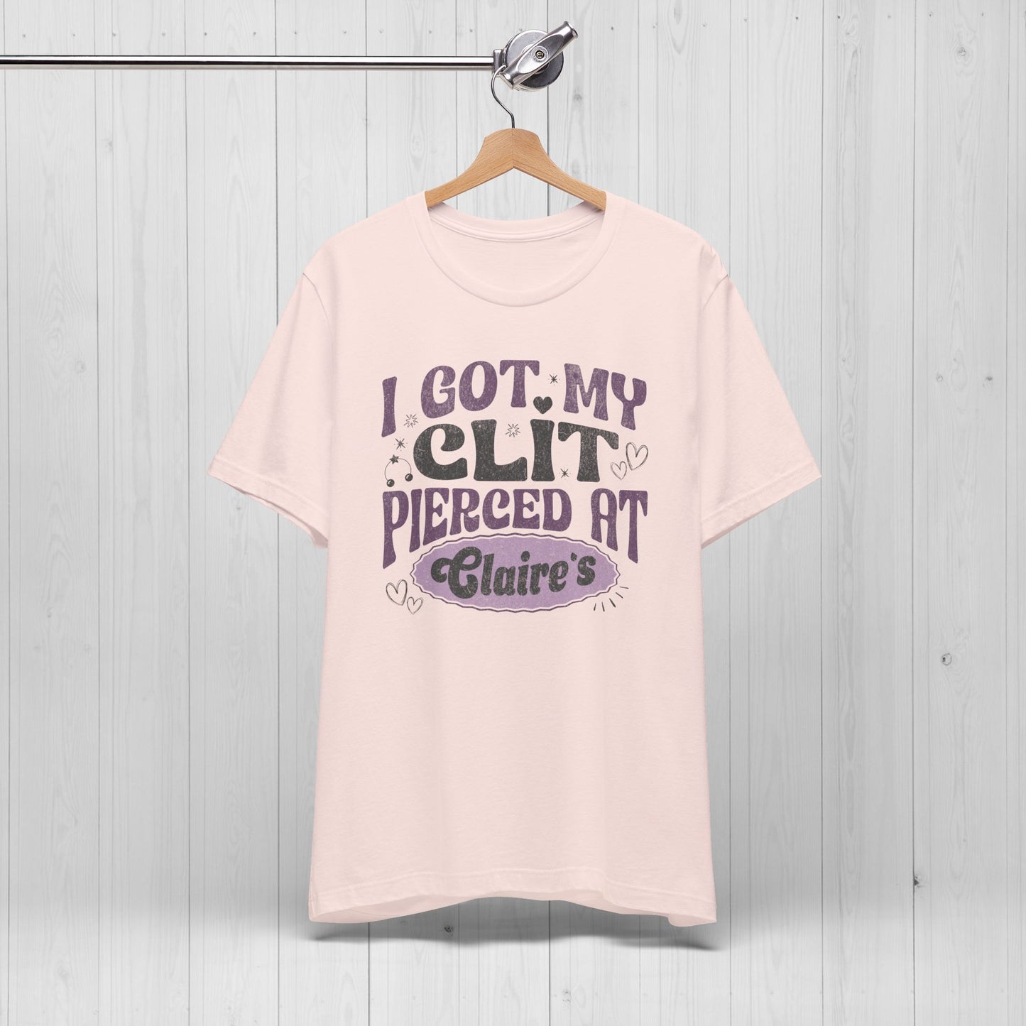 I Got My Cl*t Pierced at Claire's Funny Meme Shirt