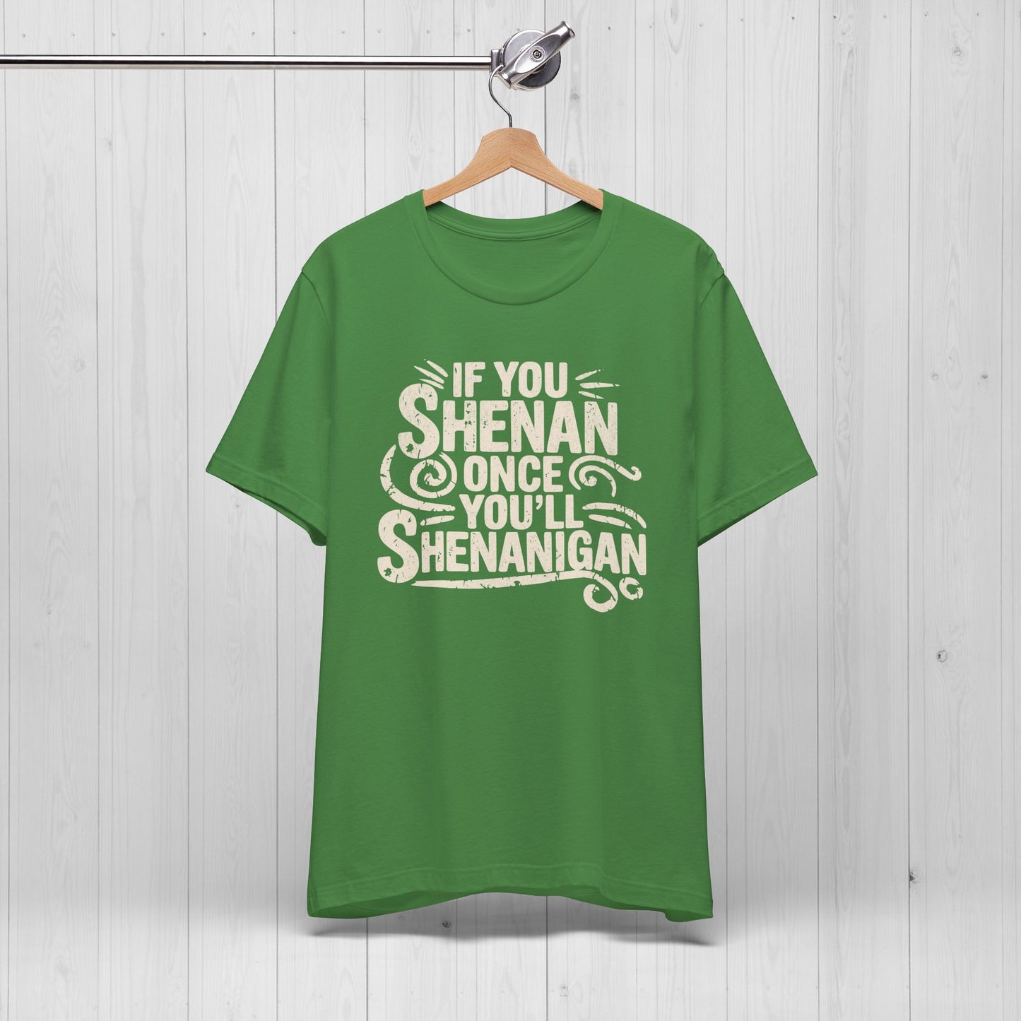 Funny “If You Shenan Once” Tee – Shenanigan Shirt