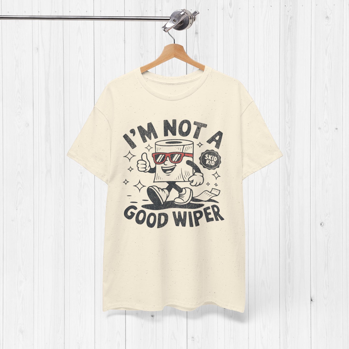 I'm Not A Good Wiper Shirt 💩