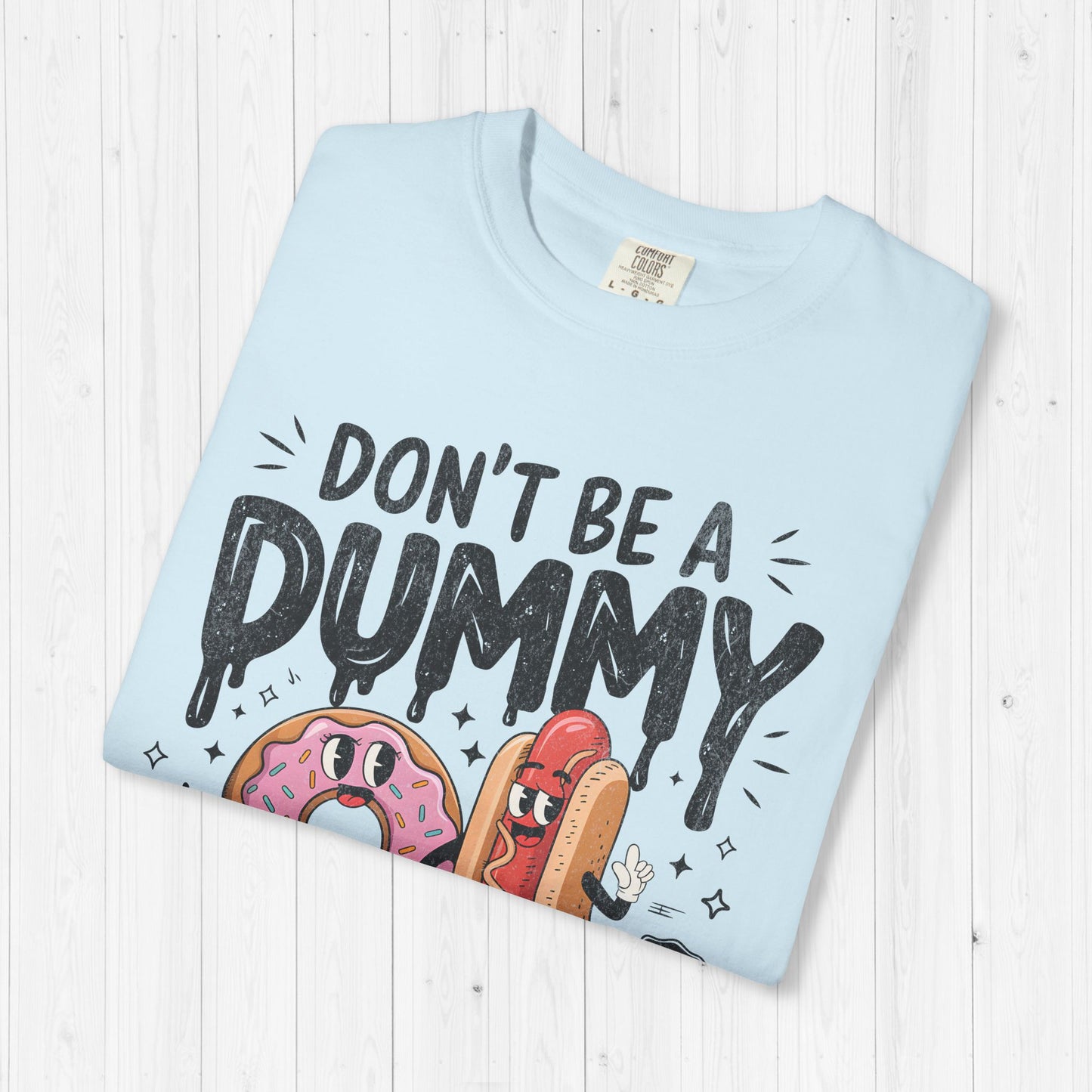 Don’t Be a Dummy, Cum on Her Tummy Shirt