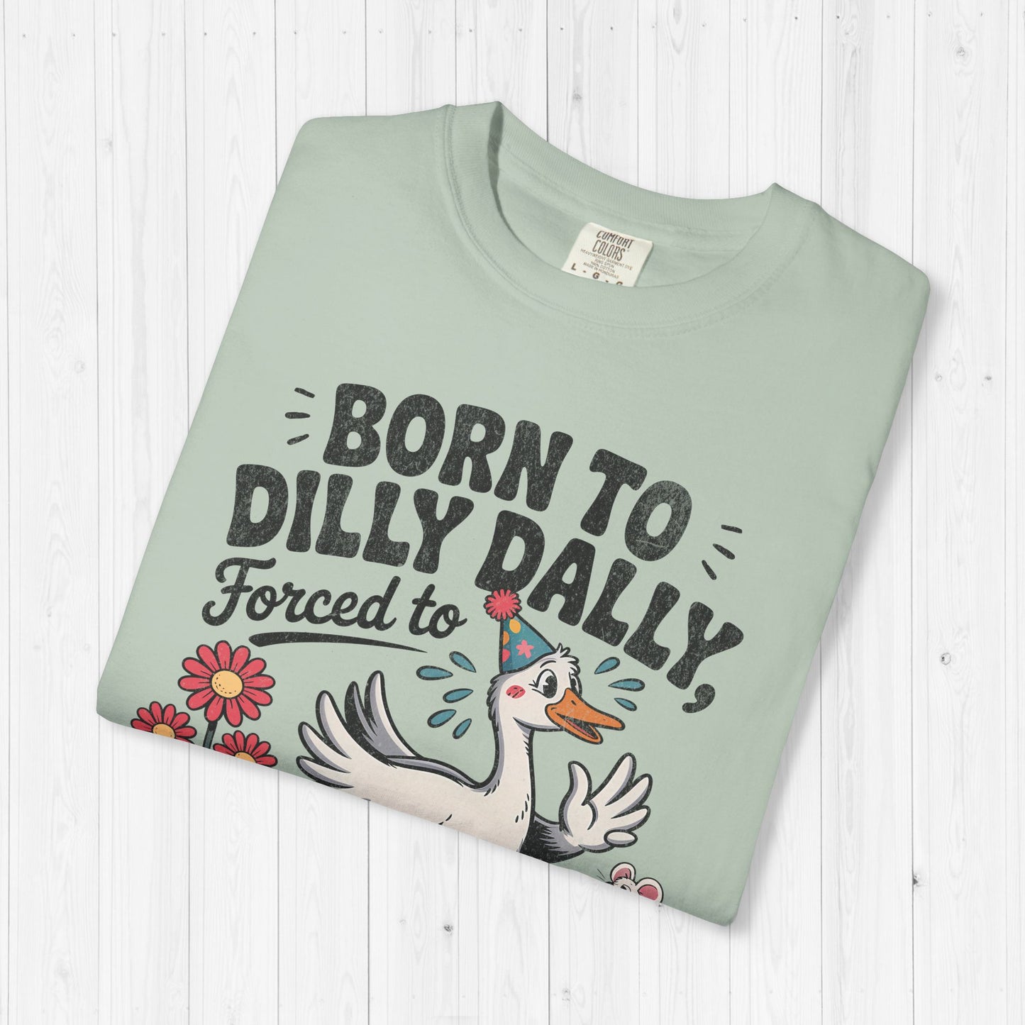 Born to Dilly Dally Goose Shirt – Funny Meme Tee