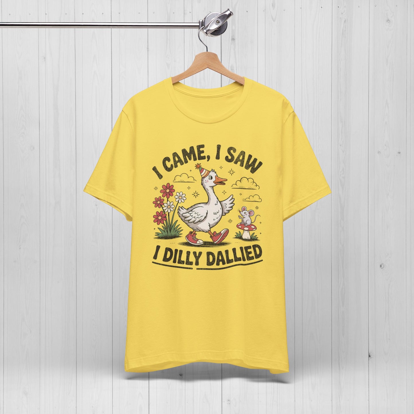 I Came I Saw I Dilly Dallied | Silly Goose Meme T-Shirt