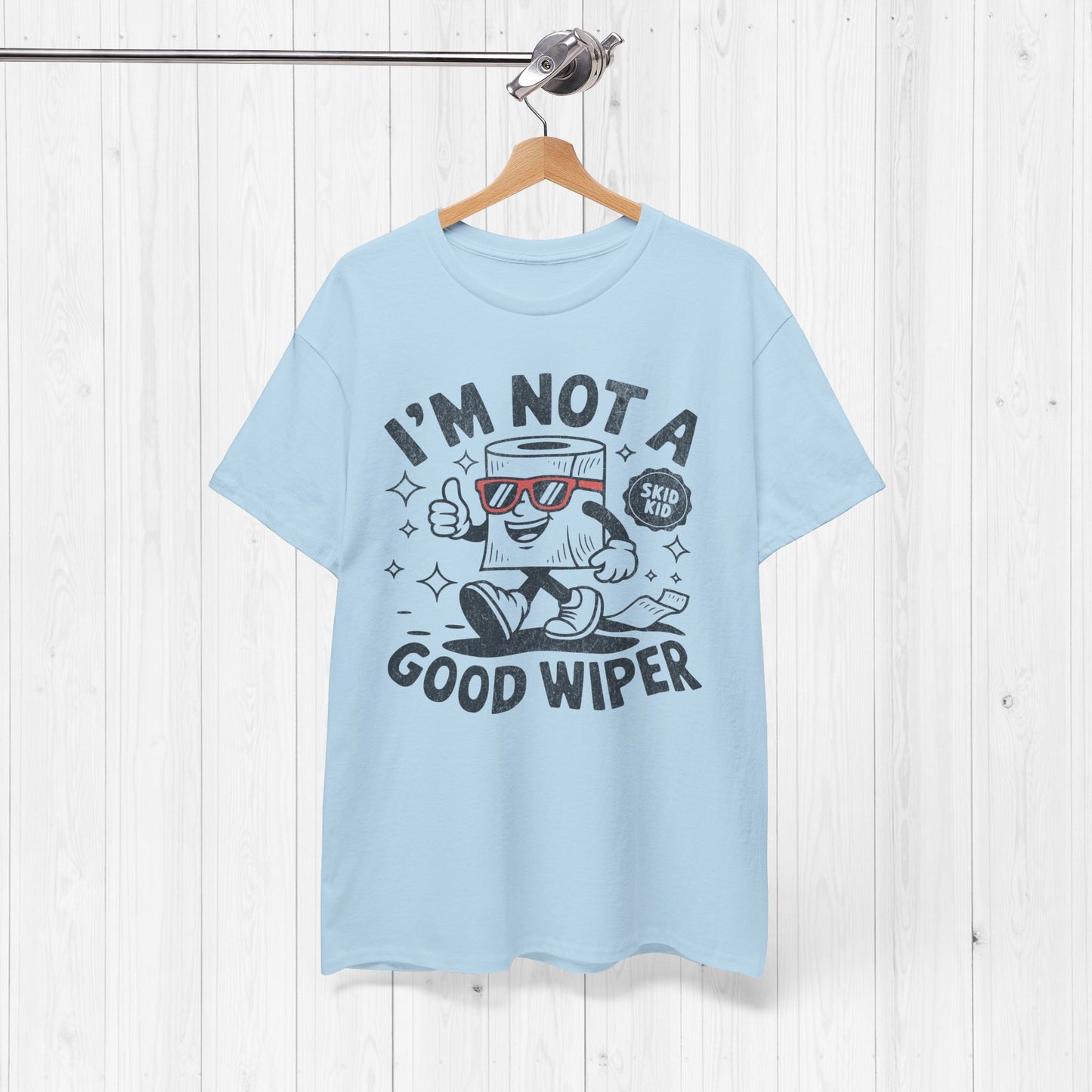 I'm Not A Good Wiper Shirt 💩
