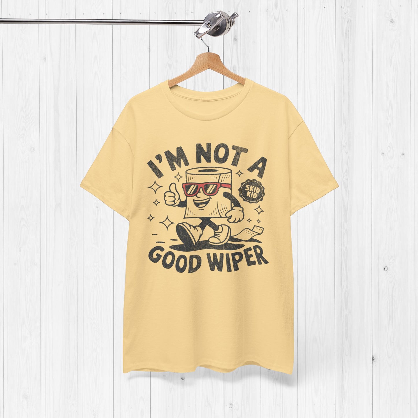 I'm Not A Good Wiper Shirt 💩