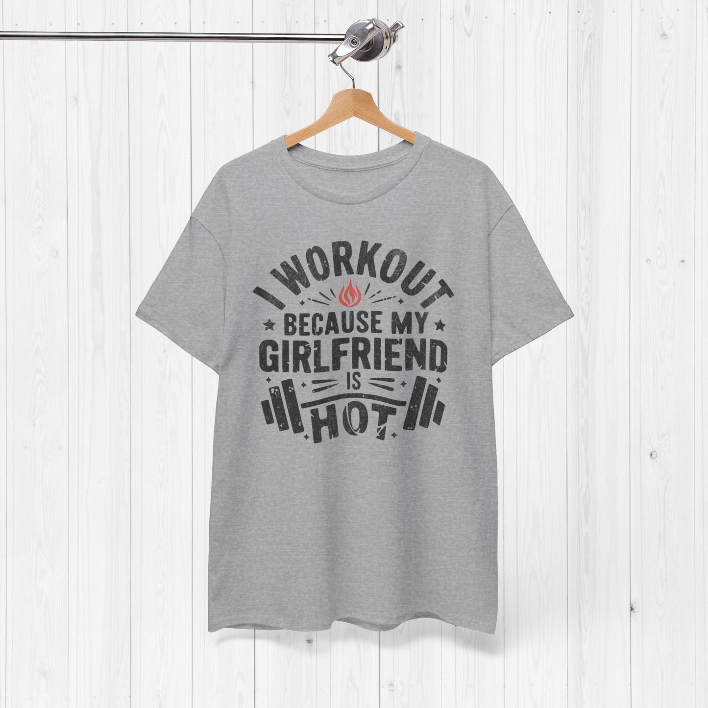 Funny Gym Shirt โ I Workout Because My Girlfriend Is Hot Tee