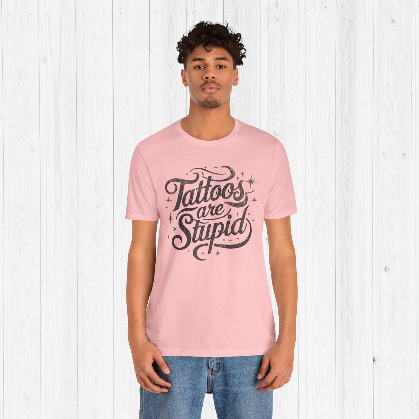 Tattoos Are Stupid Shirt – Funny Gift for Tattoo Fans