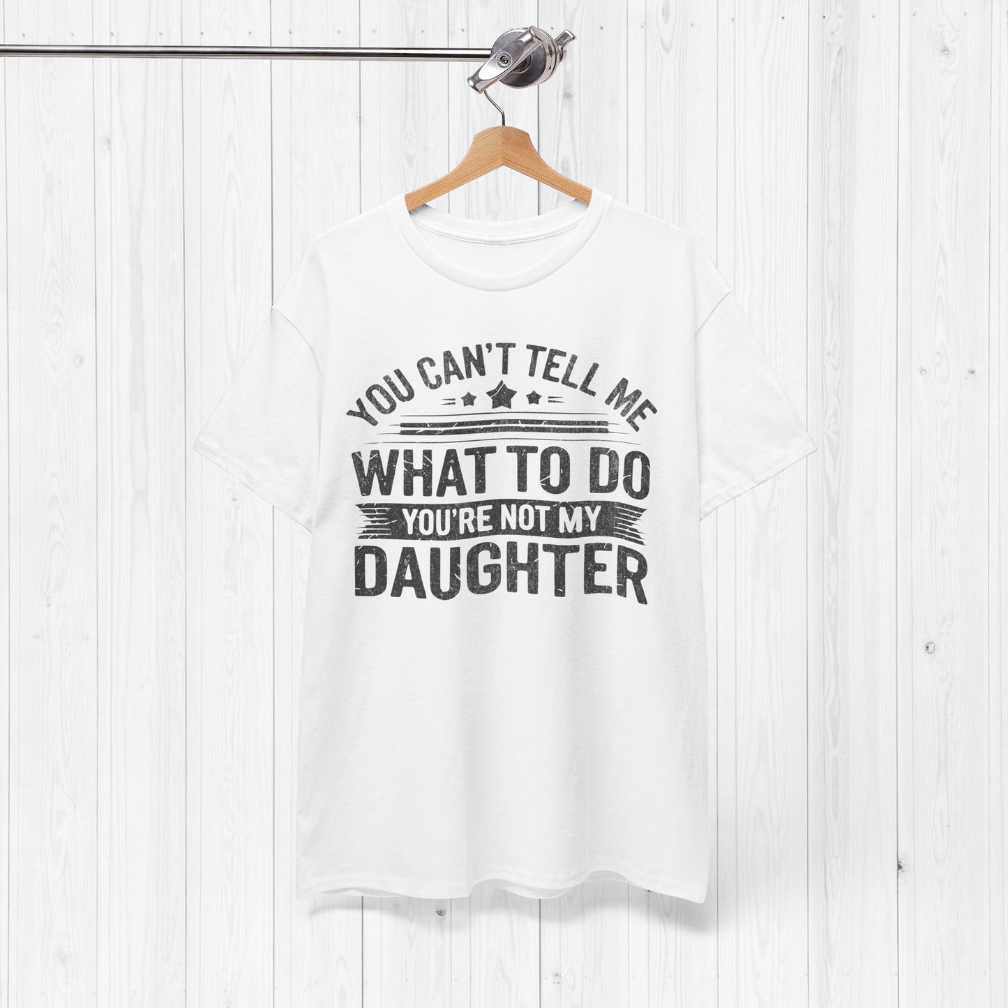 You Can't Tell Me What To Do Funny Dad T-Shirt Gift