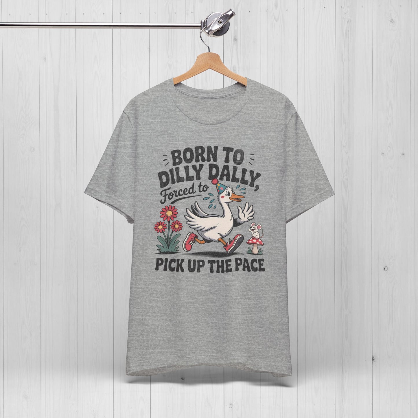 Born to Dilly Dally Goose Shirt