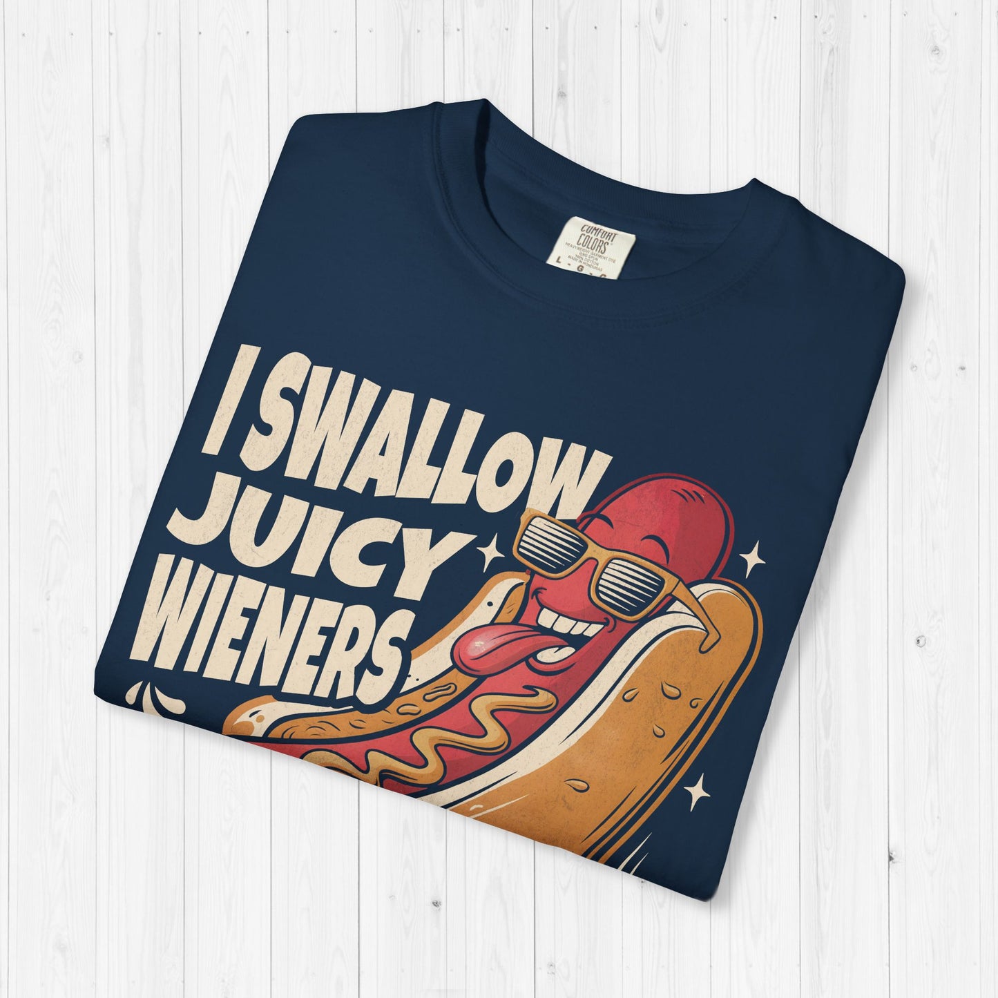 I Swallow Juicy Wieners T-Shirt 🌭