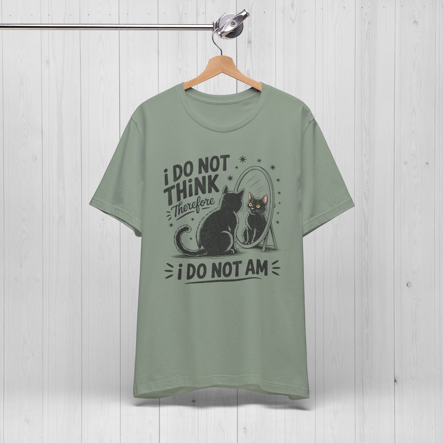I Do Not Think Therefore I Do Not Am Shirt
