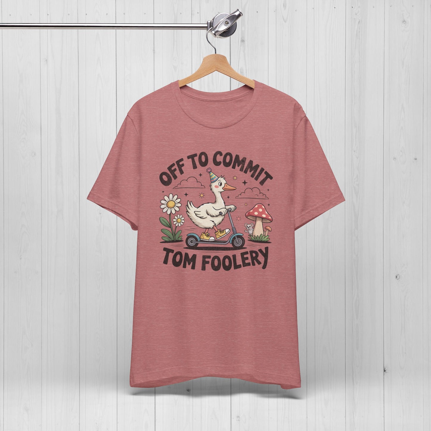 Off to Commit Tomfoolery | Silly Goose Shirt
